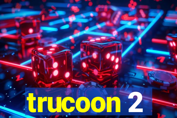 trucoon 2